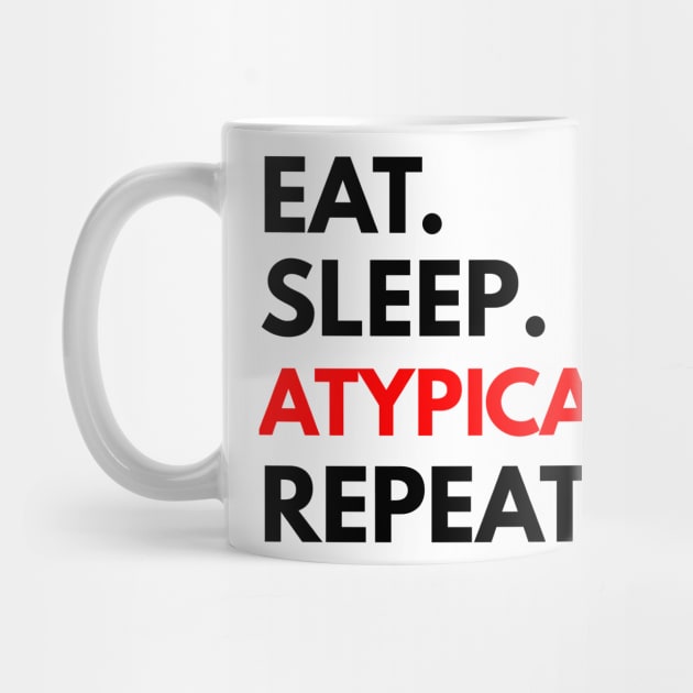 eat sleep atypical repeat by FromBerlinGift